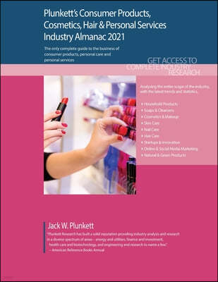 Plunkett's Consumer Products, Cosmetics, Hair & Personal Services Industry Almanac 2021: Consumer Products, Cosmetics, Hair & Personal Services Indust