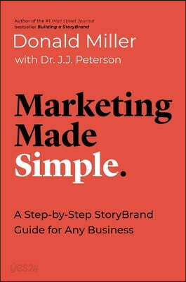 Marketing Made Simple: A Step-By-Step Storybrand Guide for Any Business