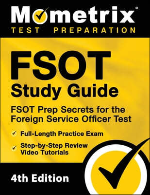 FSOT Study Guide - FSOT Prep Secrets, Full-Length Practice Exam, Step-by-Step Review Video Tutorials for the Foreign Service Officer Test: [4th Editio