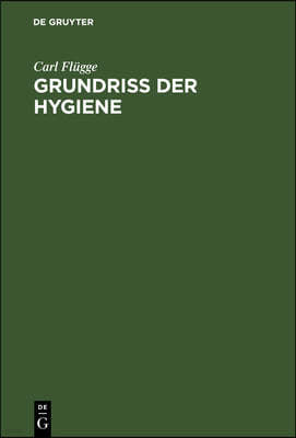 Grundriss Der Hygiene: Für Studierende Und Praktische Ärzte, Medizinal- Und Verwaltungsbeamter