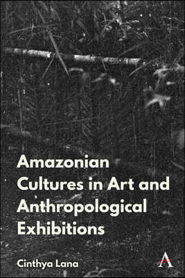 Amazonian Indigenous Cultures in Art and Anthropological Exhibitions