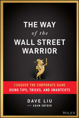 The Way of the Wall Street Warrior: Conquer the Corporate Game Using Tips, Tricks, and Smartcuts
