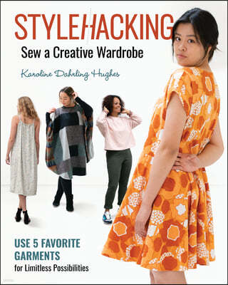 Stylehacking, Sew a Creative Wardrobe: Use 5 Favorite Garments for Limitless Possibilities