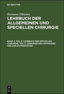 Lehrbuch Der Speciellen Chirurgie, Teil 2: Chirurgie Des Unterleibs Und Der Extremitäten