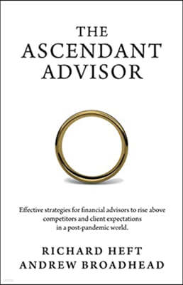 The Ascendant Advisor: Effective strategies for financial advisors to rise above competitors and client expectations in a post-pandemic world