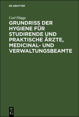 Grundriss Der Hygiene Für Studirende Und Praktische Ärzte, Medicinal- Und Verwaltungsbeamte