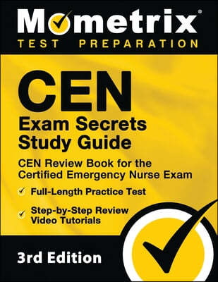 CEN Exam Secrets Study Guide - CEN Review Book for the Certified Emergency Nurse Exam, Full-Length Practice Test, Step-by-Step Review Video Tutorials: