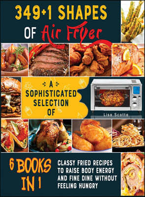 349+1 Shapes of Air Fryer [6 books in 1]