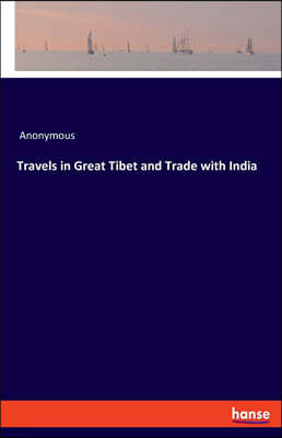 Travels in Great Tibet and Trade with India