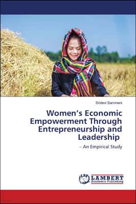 Women's Economic Empowerment Through Entrepreneurship and Leadership