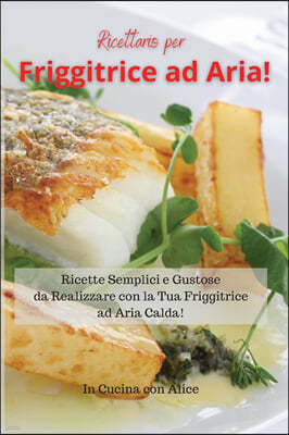 Ricettario per Friggitrice ad Aria! Air Fryer Cookbook (Italian Version)