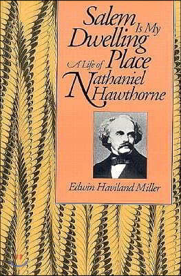 Salem Is My Dwelling Place: Life of Nathaniel Hawthorne