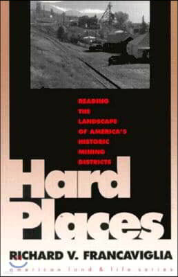 Hard Places: Reading the Landscape of America's Historic Mining Districts