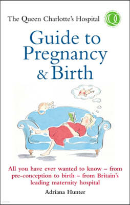 The Queen Charlotte's Hospital Guide to Pregnancy & Birth