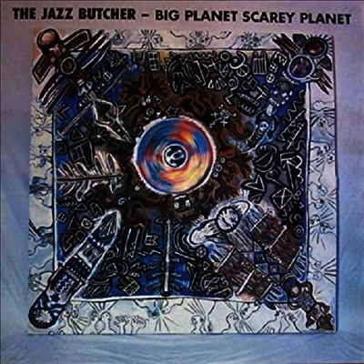 Jazz Butcher — Big Planet Scarey Planet (RSD2020) 앨범 커버