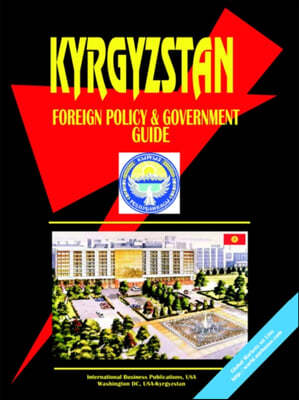 Kyrgyzstan Foreign Policy and Government Guide