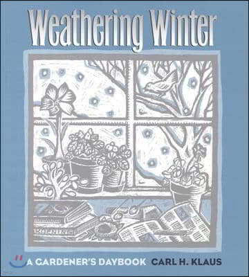 Weathering Winter: A Gardener's Daybook