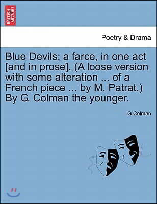 British Library, Historical Print Editions Blue Devils; A Farce, in One Act [And in Prose]. (a Loose Version with Some Alteration ... of a French Piece ... by M. Patrat.) by G. Colman the Young
