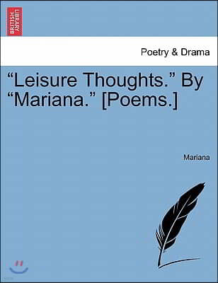 "Leisure Thoughts." by "Mariana." [Poems.]
