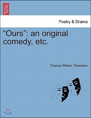 "Ours": An Original Comedy, Etc.