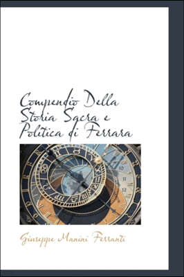 Compendio Della Storia Sacra E Politica Di Ferrara