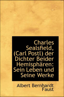 Charles Sealsfield, (Carl Postl) Der Dichter Beider Hemisph Ren