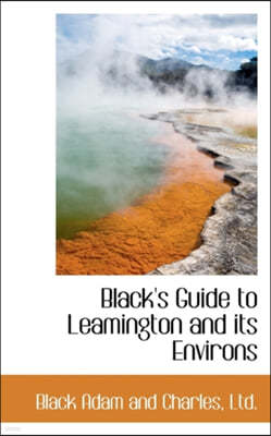 Black's Guide to Leamington and Its Environs