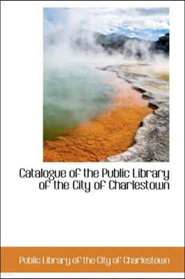 Catalogue of the Public Library of the City of Charlestown