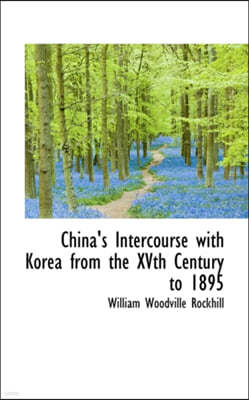 China's Intercourse with Korea from the Xvth Century to 1895