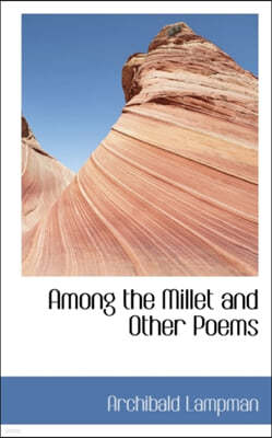 Among the Millet and Other Poems