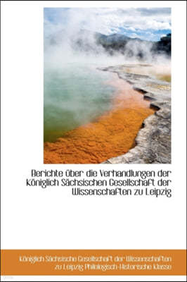 Berichte Ber Die Verhandlungen Der K Niglich S Chsischen Gesellschaft Der Wissenschaften Zu Leipzig
