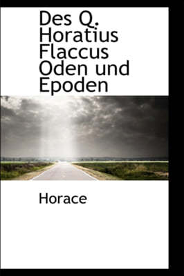 Des Q. Horatius Flaccus Oden Und Epoden