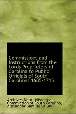 Commissions and Instructions from the Lords Proprietors of Carolina to Public Officials of South Car