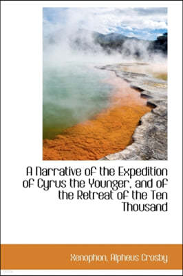 A Narrative of the Expedition of Cyrus the Younger, and of the Retreat of the Ten Thousand