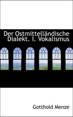 Der Ostmittell Ndische Dialekt. I. Vokalismus