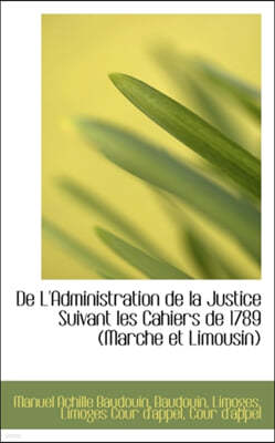 de L'Administration de La Justice Suivant Les Cahiers de 1789 (Marche Et Limousin)