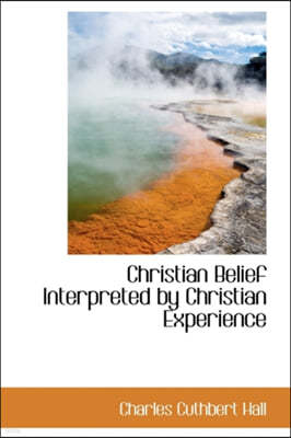 Christian Belief Interpreted by Christian Experience