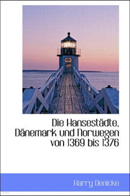 Die Hansest Dte, D Nemark Und Norwegen Von 1369 Bis 1376