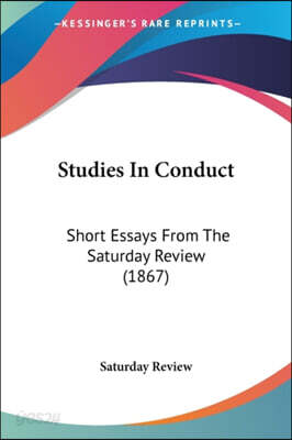 Studies In Conduct: Short Essays From The Saturday Review (1867)