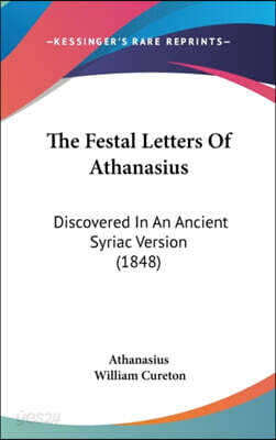 The Festal Letters Of Athanasius: Discovered In An Ancient Syriac Version (1848)
