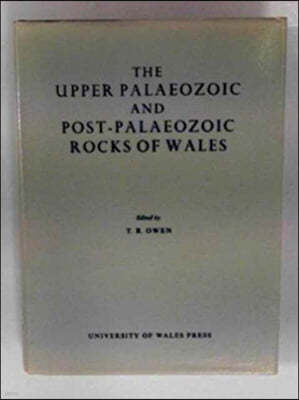 The Upper Palaeozoic and Post-Palaeozoic Rocks of Wales