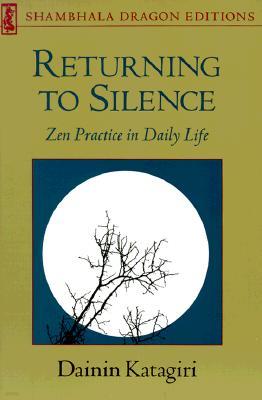 Returning to Silence: Zen Practice in Daily Life