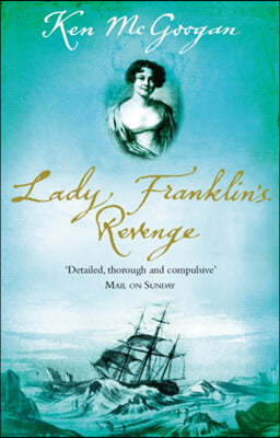 Lady Franklin's Revenge: A True Story of Ambition, Obsession and the Remaking of Arctic History