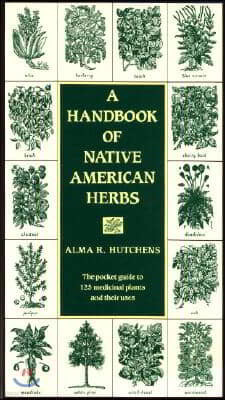 A Handbook of Native American Herbs: The Pocket Guide to 125 Medicinal Plants and Their Uses