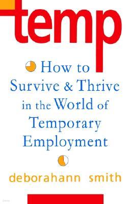 Temp: How To Survive & Thrive in the World of Temporary Employment