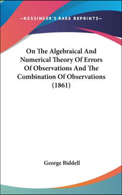 On the Algebraical and Numerical Theory of Errors of Observations and the Combination of Observations (1861)
