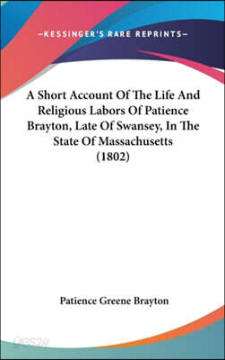 A Short Account of the Life and Religious Labors of Patience Brayton, Late of Swansey, in the State of Massachusetts (1802)