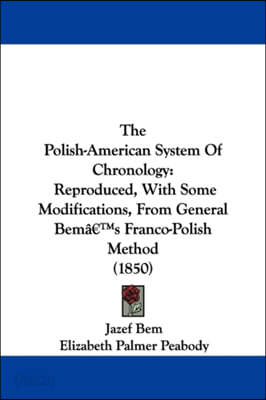 The Polish-American System of Chronology: Reproduced, with Some Modifications, from General Bem's Franco-Polish Method (1850)