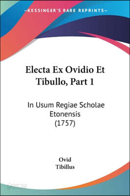Electa Ex Ovidio Et Tibullo, Part 1: In Usum Regiae Scholae Etonensis (1757)