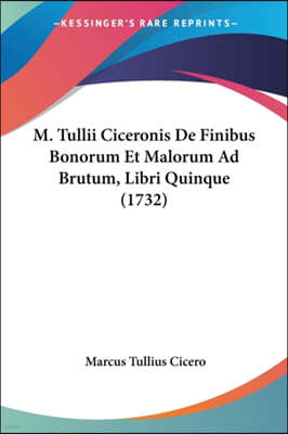 M. Tullii Ciceronis De Finibus Bonorum Et Malorum Ad Brutum, Libri Quinque (1732)